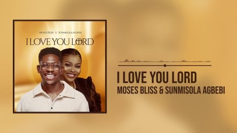 Moses Bliss - I Love You Lord
